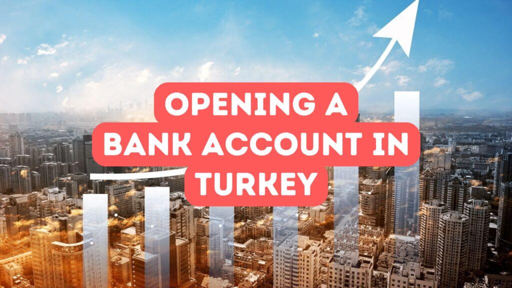 Comment ouvrir un compte bancaire en Turquie