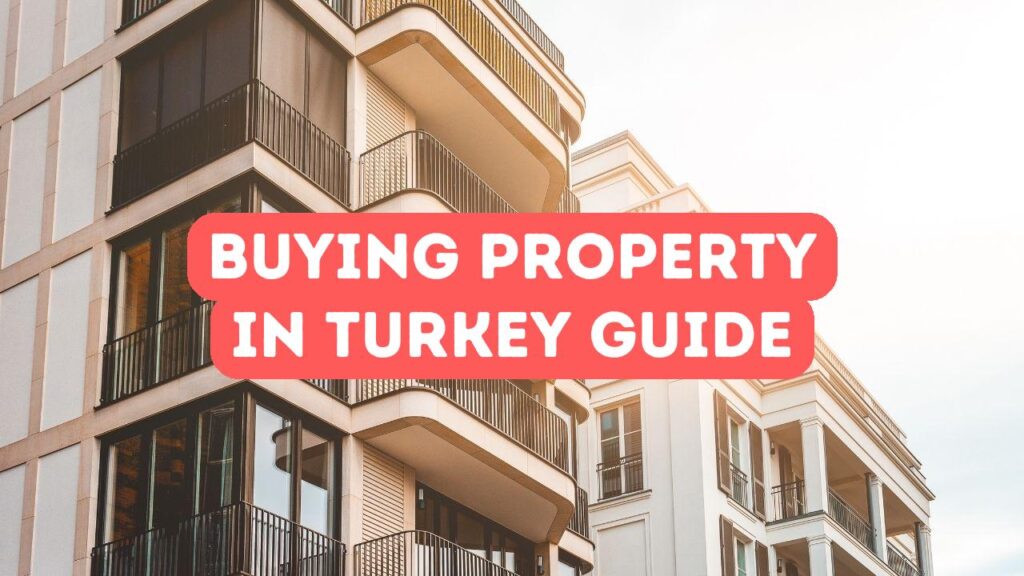 Guide to Buying Property in Turkey as a Foreigner