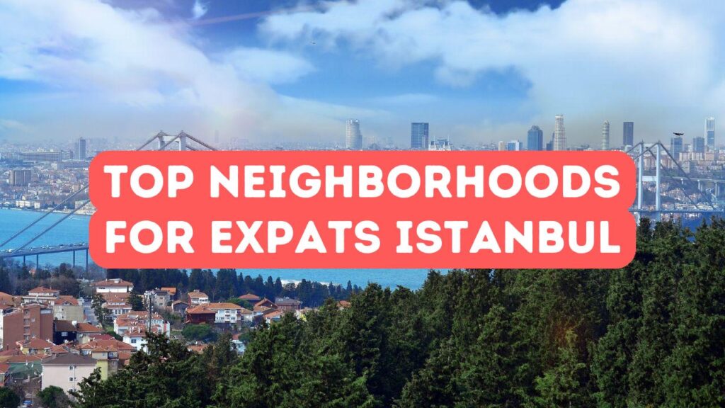 The Best Neighborhoods for Expats in Istanbul