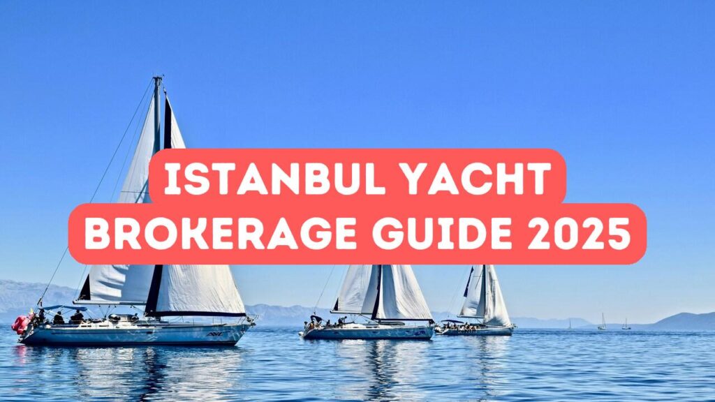 Guide du courtage de yachts à Istanbul 2025 : Processus d&rsquo;achat étape par étape