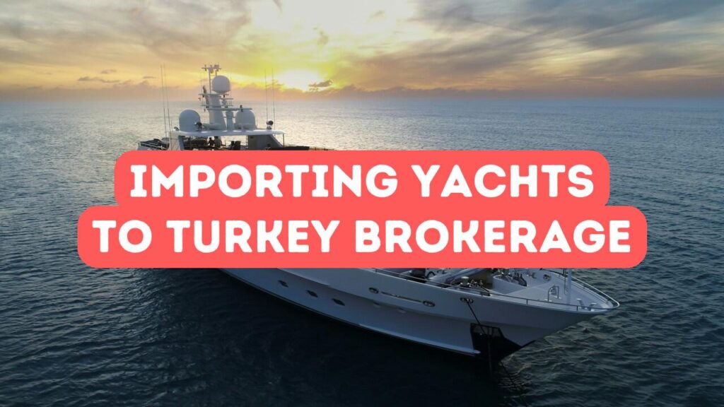 Importer un yacht en Turquie : informations sur les taxes, les douanes et la livraison