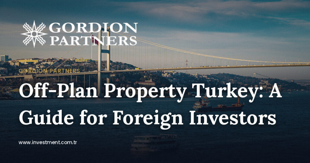off-plan-property-purchase-guide-for-foreign-investors-in-turkey