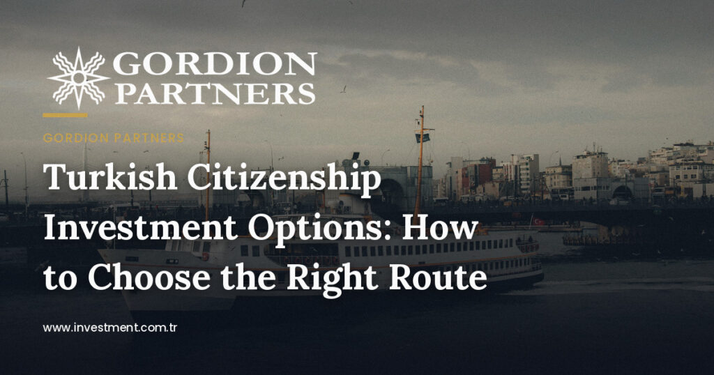 Turkish Citizenship Investment Options: How to Choose the Right Route