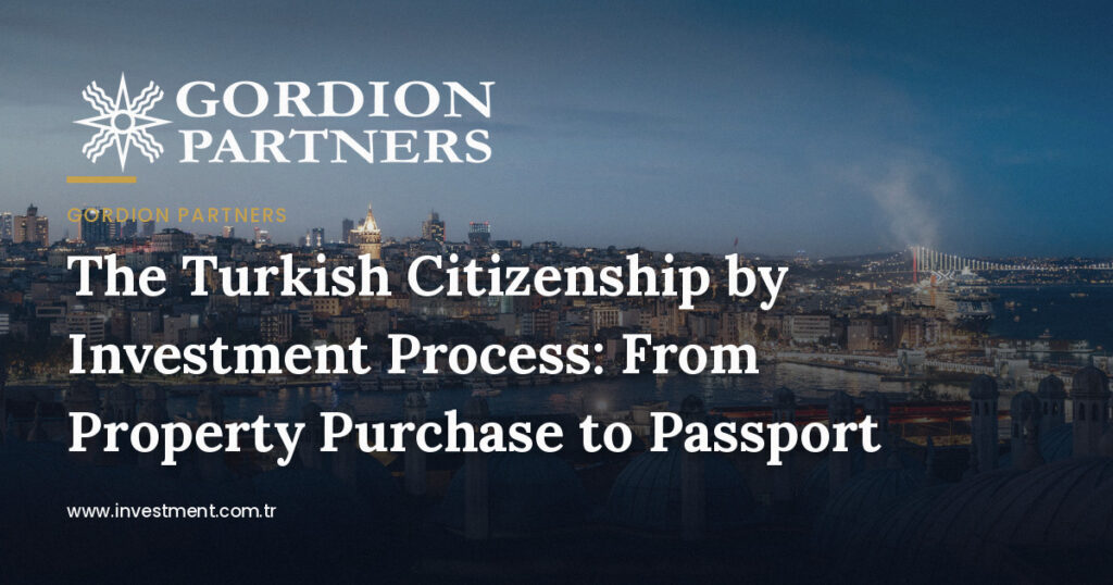 The Turkish Citizenship by Investment Process: From Property Purchase to Passport